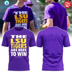 LSU Tigers Are Here To Win Special T-Shirt