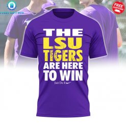 LSU Tigers Are Here To Win Special T-Shirt