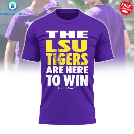 LSU Tigers Are Here To Win Special T-Shirt