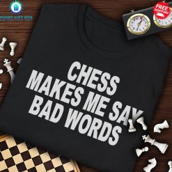 Chess Makes Me Say Bad Words Special T-Shirt