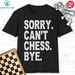 Sory Cant Chess Bye Special T-Shirt
