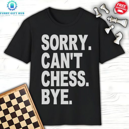 Sory Cant Chess Bye Special T-Shirt