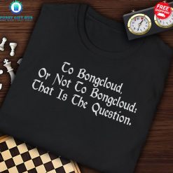 To Bongcloud Or Not To Bongcloud That Is The Question Special T-Shirt